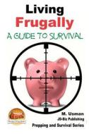Living Frugally - A Guide to Survival di M. Usman, John Davidson edito da Createspace