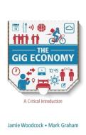 The Gig Economy: A Critical Introduction di Jamie Woodcock, Mark Graham edito da POLITY PR