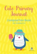 Cute Primary Journal Composition Book for Grades K-2 di Journals and Notebooks edito da Journals & Notebooks