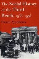 The Social History of the Third Reich, 1933-1945 di Pierre Aycoberry edito da New Press