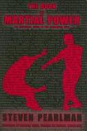The Book of Martial Power: The Universal Guide to the Combative Arts di Steven J. Pearlman edito da OVERLOOK PR