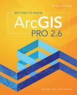 Getting to Know Arcgis Pro 2.6 di Michael Law, Amy Collins edito da ESRI PR