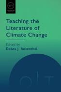 Teaching the Literature of Climate Change edito da MODERN LANGUAGE ASSN OF AMER