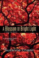 A Blossom Of Bright Light di Suzanne Chazin edito da Kensington Publishing