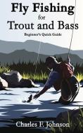 Fly Fishing for Trout and Bass di Charles F. Johnson edito da LIGHTNING SOURCE INC