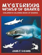 Mysterious World of Sharks: Children's Coloring Book of Sharks di Janet Evans edito da WAHIDA CLARK PRESENTS PUB