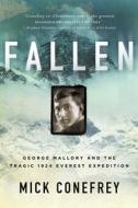 Fallen: George Mallory and the Tragic 1924 Everest Expedition di Mick Conefrey edito da PEGASUS BOOKS