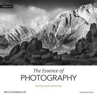 The Essence of Photography, 2nd Edition: Seeing and Creativity di Bruce Barnbaum edito da ROCKY NOOK