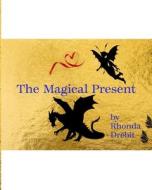 The Magical Present di Drebit Rhonda Drebit edito da Blurb