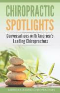 Chiropractic Spotlights: Conversations with America's Leading Chiropractors di Mike Genslinger, Jordan Burns, Jason Pape edito da CORE MEDIA GROUP INC