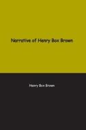 Narrative of Henry Box Brown: Who escaped slavery enclosed in a box 3 feet long and 2 wide di Henry Brown edito da LIGHTNING SOURCE INC