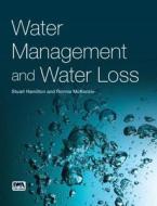 Water Management and Water Loss di Stuart Hamilton, Ronnie McKenzie edito da IWA Publishing