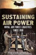 Sustaining Air Power di Trevor Stone edito da Fonthill Media