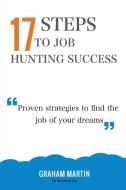 17 Steps To Job Hunting Success di Graham Martin edito da PARAGON PUB