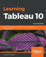 Learning Tableau 10 - Second Edition di Joshua N. Milligan edito da PACKT PUB