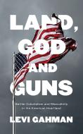Land, God And Guns di Levi Gahman edito da Zed Books Ltd