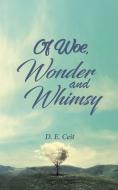 Of Woe Wonder & Whimsy di D. E. CEIT edito da Austin Macauley Publishers Ltd