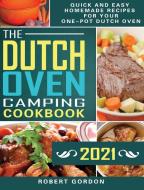 The Dutch Oven Camping Cookbook 2021 di Robert Gordon edito da Robert Gordon