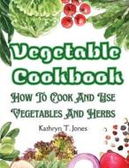 Vegetable Cookbook di Kathryn T. Jones edito da Tansen Publisher