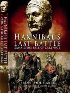 Hannibal\'s Last Battle di Brian Todd Carey edito da Pen & Sword Books Ltd