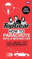 Top Gear: How to Parachute into a Moving Car di Richard Porter edito da Ebury Publishing