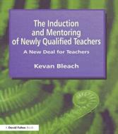 Induction and Mentoring of Newly Qualified Teachers di Kevan Bleach edito da David Fulton Publishers