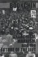 Anarchism, Marxism, And The Future Of The Left di Murray Bookchin edito da AK Press