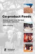 Co-Product Feeds: Animal Feeds from the Food and Drinks Industries di Robin Crawshaw edito da NOTTINGHAM UNIV PR