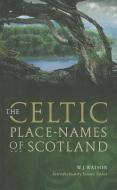 The Celtic Place-names of Scotland di W. J. Watson, Simon Taylor edito da John Donald Publishers Ltd