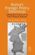 Korea's Foreign Policy Dilemmas: Defining State Security and the Goal of National Unification di Sung-Hack Kang edito da GLOBAL ORIENTAL
