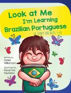 Look At Me I'm Learning Brazilian Portuguese: A Story For Ages 2-8 di Daniel Williamson edito da LIGHTNING SOURCE INC