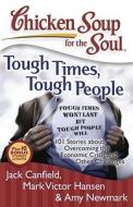 Chicken Soup for the Soul: Tough Times, Tough People: 101 Stories about Overcoming the Economic Crisis and Other Challen di Jack Canfield, Mark Victor Hansen, Amy Newmark edito da CHICKEN SOUP FOR THE SOUL