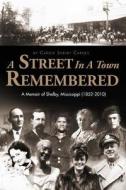 A Street in a Town Remembered: A Memoir of Shelby, Mississippi (1852-2010) di Carole Shelby Carnes edito da Nautilus