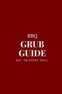 BBQ Grub Guide: 6x9 BBQ Blank Recipe Journal to Write In, BBQ Sauces Rubs and Marinades, Personal Recipe Book for Men & Women, 100 Pag di Wax Pages edito da Createspace Independent Publishing Platform