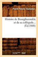 Histoire de Bourgtheroulde Et de Sa Collegiale (Ed.1888) di Duchemin P. P. edito da Hachette Livre - Bnf