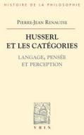 Husserl Et Les Categories: Langage, Pensee Et Perception di Pierre-Jean Renaudie edito da Librarie Philosophique J. Vrin