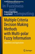 Multiple Criteria Decision Making Methods with Multi-polar Fuzzy Information di Arooj Adeel, Muhammad Akram edito da Springer Nature Switzerland