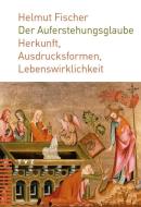 Der Auferstehungsglaube di Helmut Fischer edito da Theologischer Verlag Ag