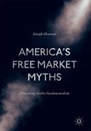 America's Free Market Myths di Joseph Shaanan edito da Springer-Verlag GmbH