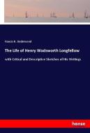 The Life of Henry Wadsworth Longfellow di Francis H. Underwood edito da hansebooks
