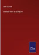 Contributions to Literature di Samuel Gilman edito da Salzwasser Verlag