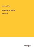 Die Pilger der Wildniß di Johannes Scherr edito da Anatiposi Verlag