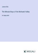 The Minute Boys of the Mohawk Valley di James Otis edito da Megali Verlag