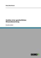Ansatze Einer Ganzheitlichen Wissensbewertung di Klaus Baumhauer edito da Grin Verlag
