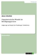 Organisatorischer Wandel als Beteiligungsprozess di János Lilienthal edito da GRIN Publishing