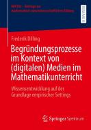 Begründungsprozesse im Kontext von (digitalen) Medien im Mathematikunterricht di Frederik Dilling edito da Springer-Verlag GmbH