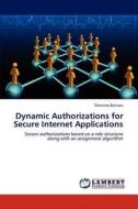 Dynamic Authorizations for Secure Internet Applications di Dimitrios Baltazis edito da LAP Lambert Academic Publishing