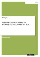 Qualitative Marktforschung Aus Theoretischer Und Praktischer Sicht di Anonym edito da Grin Publishing