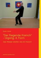"der Fliegende Kranich" - Qigong, 4. Form di Stefan Wahle edito da Books On Demand