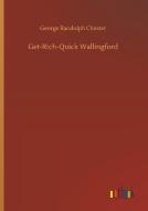 Get-Rich-Quick Wallingford di George Randolph Chester edito da Outlook Verlag